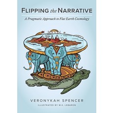 Flipping The Narrative: A Pragmatic Approach To Flat Earth Cosmology 平裝版, FriesenPress, 英文