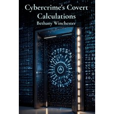 (英文圖書) Cybercrime's Covert Calculations: Unveiling the intricate mathematics of online... 平裝版, Bethany Winchester, 英文