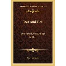 Two And Two: Or French And English (1887) 平裝版, Kessinger Publishing, 英語