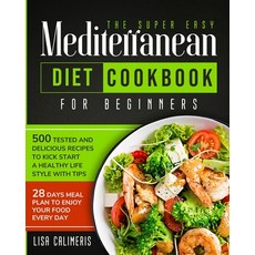 The Super Easy Mediterranean Diet Cookbook: 500 Tested and Delicious Recipes to Kick Start a Healthy... 平裝版, Lisa Calimeris, 英文