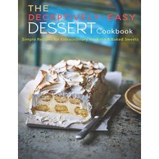 The Deceptively-Easy Dessert Cookbook: Simple Recipes for Extraodinary No-Bake & Baked Sweets 平裝版, Independently Published, 英文