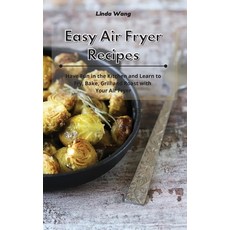 Easy Air Fryer Recipes: Have Fun in the Kitchen and Learn to Fry Bake Grill and Roast with Your Ai... 精裝版, Linda Wang, 英文