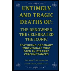 (英文圖書) Untimely and Tragic Deaths of: The Renowned the Celebrated the Iconic: Featuring Ordinary Ind... 平裝版, Independently Published, 英文