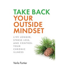 Take Back Your Outside Mindset: Live Longer Prevent Dementia and Control Your Chronic Illness 平裝版, Independently Published, 英文