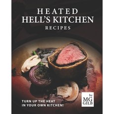 Heated Hell's Kitchen Recipes: Turn Up the Heat in Your Own Kitchen! 平裝版, Independently Published, 英文