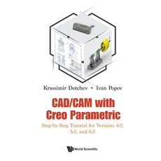Cad/CAM with Creo Parametric: Step-By-Step Tutorial for Versions 4.0 5.0 and 6.0 平裝版, World Scientific Publishing..., 英文