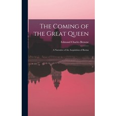 (英文圖書) The Coming of the Great Queen: A Narrative of the Acquisition of Burma 精裝版, Legare Street Press, 英文