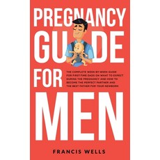 (英文圖書) Pregnancy Guide for Men: The Complete Week-By-Week Guide for First-time Dads on What to Expec... 精裝版, Francis Wells, 英文