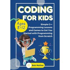 (英文圖書)Coding for Kids Ages 8-12: Simple C++ Programming Lessons and Get You Started Wi... 平裝版, Bob Mather, 英文