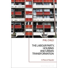 (英文圖書) The Labour Party Housing and Urban Transformation: In Place of Squalor 精裝版, Bloomsbury Academic, 英文