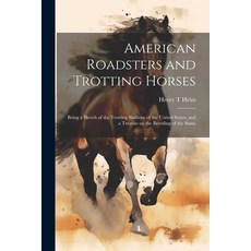 (英文圖書) American Roadsters and Trotting Horses: Being a Sketch of the Trotting Stallions of the Unite... 平裝版, Legare Street Press, 英文
