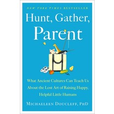 Hunt Gather Parent: What Ancient Cultures Teach Us about the Lost Art of Raising Happy Helpful L... 精裝版, Avid Reader Press / Simon & Schuster, 英文