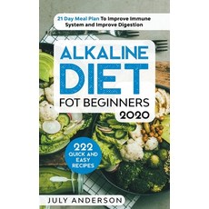 Alkaline Diet for Beginners 2020: 222 Quick and Easy Recipes with 21 Day Meal Plan To Improve Immune... 平裝版, Independently Published, 英文
