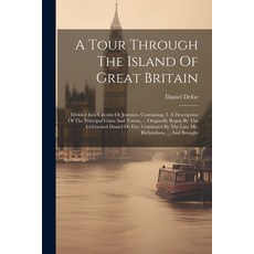 (英文圖書) A Tour Through The Island Of Great Britain: Divided Into Circuits Or Journies. Containing I.... 平裝版, Legare Street Press, 英文