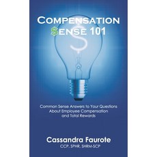 Compensation Sense 101: Common Sense Answers to Your Questions About Employee Compensation and Total... 精裝版, Total Reward Solutions, 英文