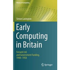 (英文圖書) Early Computing in Britain: Ferranti Ltd. and Government Funding 1948 -- 1958 精裝版, Springer, 英文