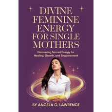 (英文圖書) Divine Feminine Energy For Single Mothers: Harnessing Sacred Energy For Healing... 平裝版, Independently Published, 英文