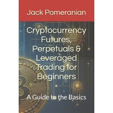 (英文圖書) Cryptocurrency Futures Perpetuals & Leveraged Trading for Beginners: A Guide t... 平裝版, Independently Published, 英文