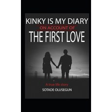 Kinky Is My Diary on Account of the First Love: My First Love Experience 平裝版, Independently Published, 英文