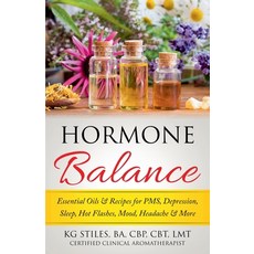 Hormone Balance Essential Oils & Recipes for PMS Depression Sleep Hot Flashes Mood Headache & More 平裝版, Health Mastery Press, 英文