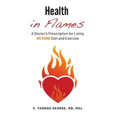 (英文圖書) Health in Flames: A Doctor's Prescription for Living BEYOND Diet and Exercise 平裝版, Epsilon Publishing, 英文