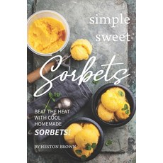 (英文圖書) Simple Sweet Sorbets: Beat the Heat with Cool Homemade Sorbets! 平裝版, Independently Published, 英文