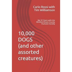 10 000 Dogs (and other assorted creatures): My 32 Years with the Windsor/Essex County Humane Society 平裝版, Rossi & Williamson, 英文