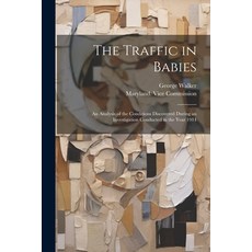 (英文圖書) The Traffic in Babies: An Analysis of the Conditions Discovered During an Investigation Condu... 平裝版, Legare Street Press, 英文