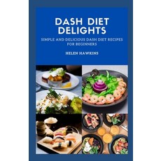 (英文圖書) Dash Diet Delights: Simple And Delicious Dash Diet Recipes For Beginners 平裝版, Independently Published, 英文