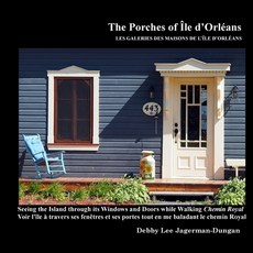 The Porches of Ile d'Orleans: Seeing the Island through its Windows and Doors while Walking Chemin R... 平裝版, Debby Jagerman-Dungan, 英文