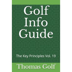 Golf Info Guide: The Key Principles Vol. 19 平裝版, Independently Published, 英文