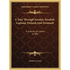 (英文圖書) A Tour Through Sweden Swedish-Lapland Finland And Denmark: In A Series Of Letters (1789) 精裝版, Kessinger Publishing, 英文