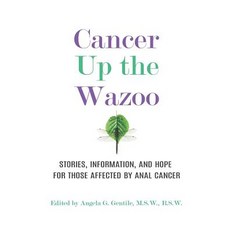 Cancer Up the Wazoo: Stories information and hope for those affected by anal cancer 平裝版, Createspace Independent Publishing Platform, 英文
