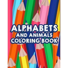 Alphabets And Animals Coloring Book: Coloring Pages With Animal Designs And Alphabets Adorable Desi... 平裝版, Independently Published, 英文