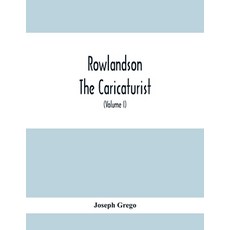 Rowlandson The Caricaturist: A Selection From His Works: With Anecdotal Descriptions Of His Famous C... 平裝版, Alpha Edition, 英文