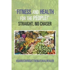 (英文圖書) "Fitness and Health for the People!" Straight No Chaser 平裝版, Xlibris Us, 英文