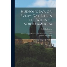(英文圖書) Hudson's Bay or Every-day Life in the Wilds of North America: During Six Years' Residence i... 平裝版, Legare Street Press, 英文