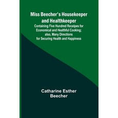 (英文圖書) Miss Beecher's Housekeeper and Healthkeeper; Containing Five Hundred Receipes for Economical ... 平裝版, Alpha Edition, 英文