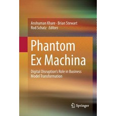 Phantom Ex Machina: Digital Disruption's Role in Business Model Transformation 平裝版, Springer, 英文
