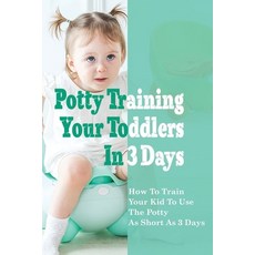 (英文圖書) Potty Training Your Toddlers In 3 Days: How To Train Your Kid To Use The Potty n As Short As ... 平裝版, Independently Published, 英文