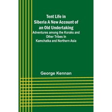 (英文圖書) Tent Life in Siberia A New Account of an Old Undertaking; Adventures among the Koraks and Oth... 平裝版, Alpha Edition, 英文