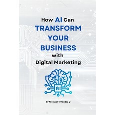 (英文圖書) How AI Can transform your business with digital marketing 平裝版, Independently Published, 英文