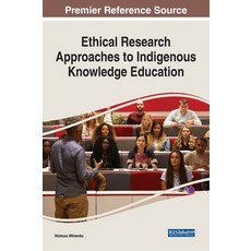 Ethical Research Approaches to Indigenous Knowledge Education 精裝版, Information Science Reference, 英文