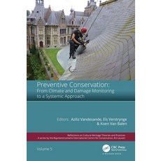 Preventive Conservation - From Climate and Damage Monitoring to a Systemic and Integrated Approach: ... 平裝版, CRC Press, 英文