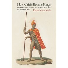 (英文圖書) How Chiefs Became Kings: Divine Kingship and the Rise of Archaic States in Ancient Hawai'i 平裝版, University of California Press, 英文