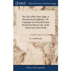 (英文圖書) The Life of Miss Nano Nagle as Sketched by the Right Rev. Dr. Coppinger in a Funeral Sermon ... 精裝版, Gale Ecco, Print Editions, 英文