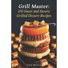 (英文圖書) Grill Master: 100 Sweet and Savory Grilled Dessert Recipes 平裝版, Independently Published, 英文