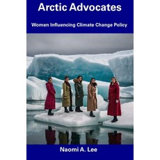 (英文圖書) Arctic Advocates: Women Influencing Climate Change Policy 平裝版, Independently Published, 英文