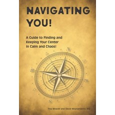 (英文圖書) Navigating You!: A guide to finding and keeping your center in calm and chaos! 平裝版, Internal Alchemy Press, 英文
