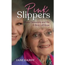 Pink Slippers: Mum Dementia and Me - a story of hope 平裝版, Practical Inspiration Publishing, 英文